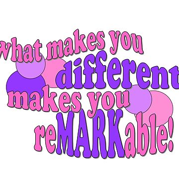 Artwork thumbnail, What Makes You Different Makes You ReMARKable! by reMARKable-you
