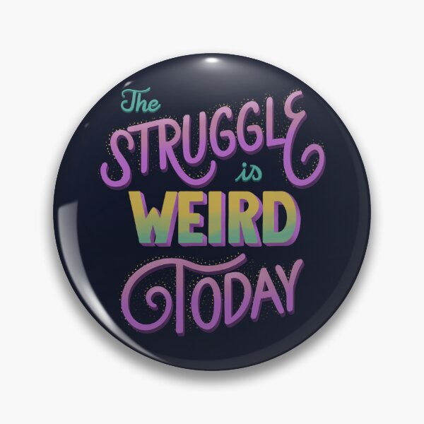 Item preview, The Struggle is Weird Today designed and sold by frankenstipple.