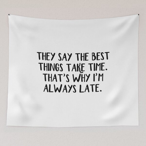 Item preview, They say the best things take time That's why I'm always late designed and sold by allthetees.