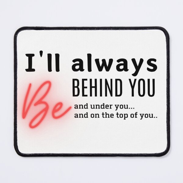 Item preview, I'll always be behind you Funny Dirty Valentines Gift idea designed and sold by CyberArtistOne.