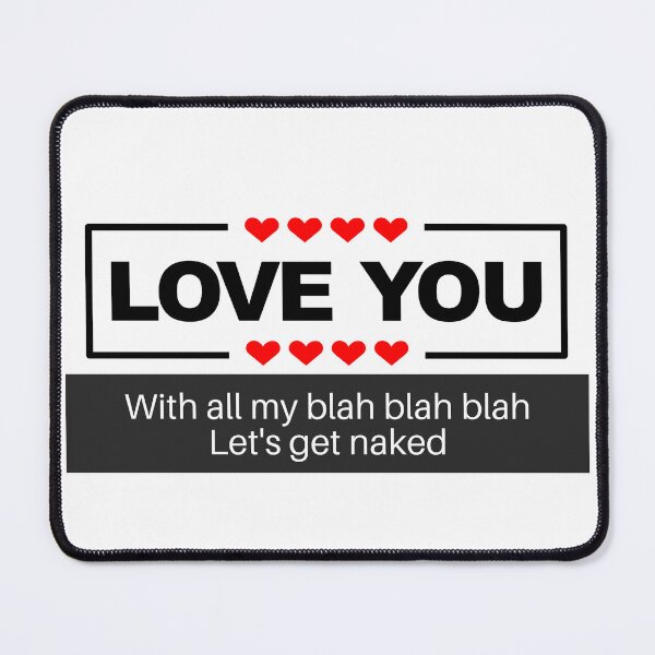 Item preview, I love you to the blah blah Let's get naked designed and sold by CyberArtistOne.