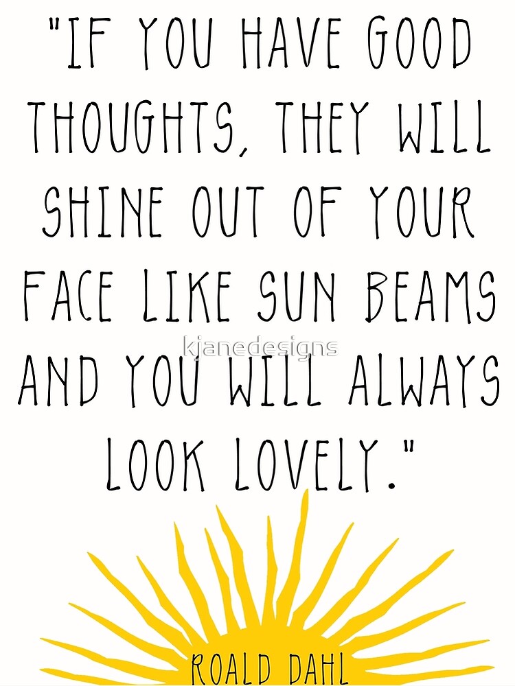 Good Thoughts- Roald Dahl Quote by kjanedesigns