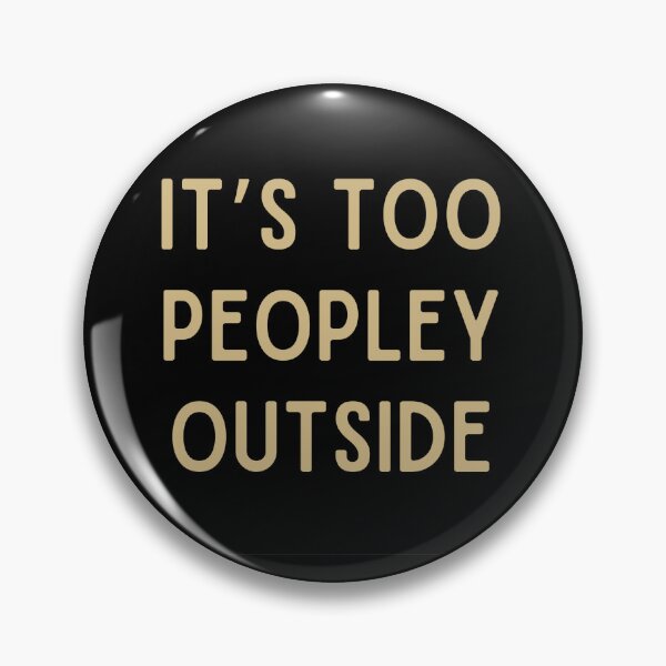 Item preview, It’s Too Peopley Outside designed and sold by MysteriousL.