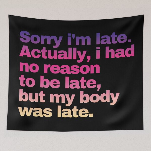 Item preview, Sorry I'm late. I didn't want to come. designed and sold by EunsooLee.