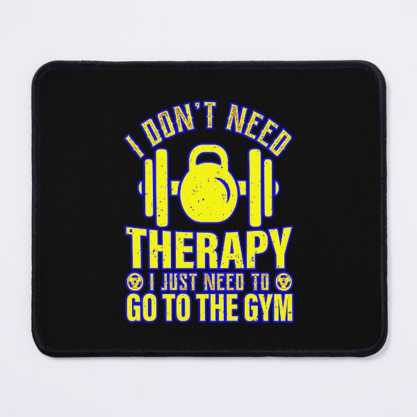 Item preview, I don't need therapy, I just need to go to the GYM designed and sold by creativerooney.