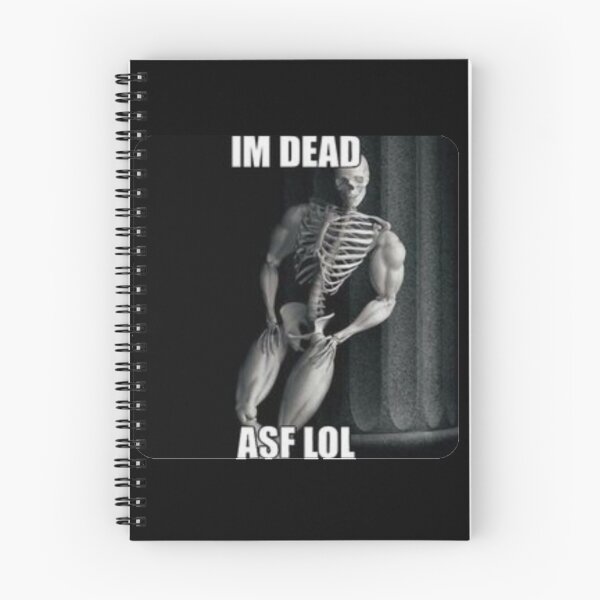 Item preview, IM DEAD ASF LOL, skeleton meme designed and sold by Shrewd Mood.