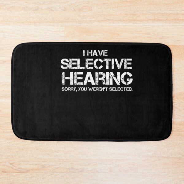 Item preview, Funny I Have Selective Hearing, Sorry You Weren't Selected designed and sold by SakuraPxl.