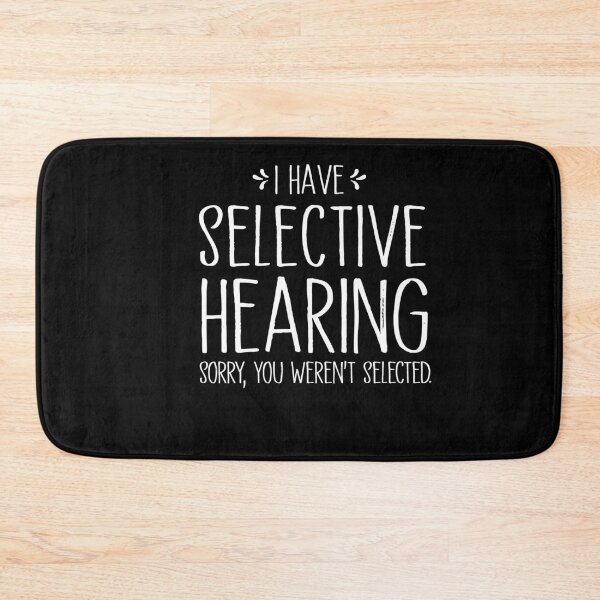 Item preview,  Funny I Have Selective Hearing, Sorry You Weren't Selected designed and sold by SakuraPxl.