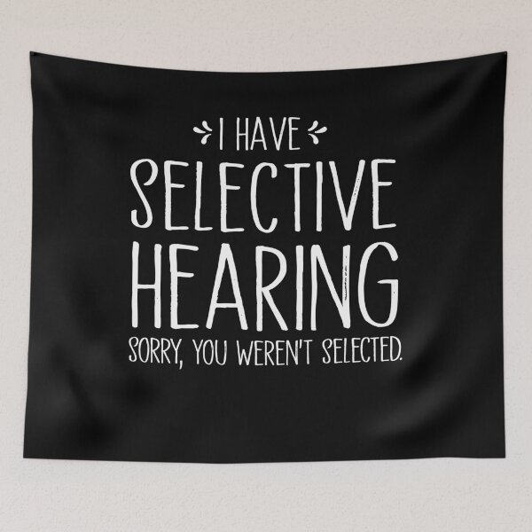 Item preview,  Funny I Have Selective Hearing, Sorry You Weren't Selected designed and sold by SakuraPxl.