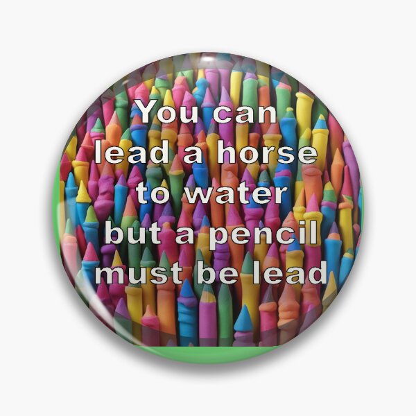 Item preview, You can lead a horse to water but a pencil must be lead. Lauel. designed and sold by ComicJo.