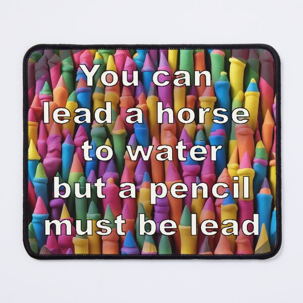 Item preview, You can lead a horse to water but a pencil must be lead. Lauel. designed and sold by ComicJo.