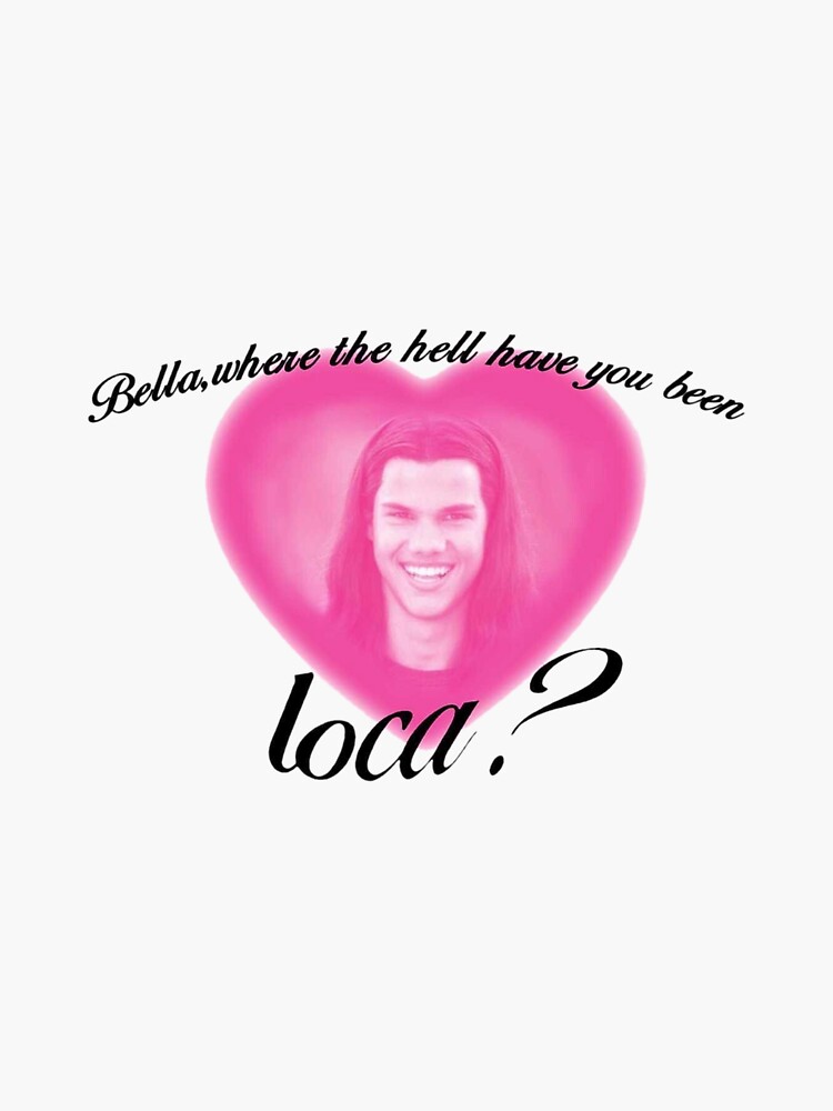 Thumbnail 3 of 3, Sticker, bella, where the hell have you been loca? designed and sold by LoveLaurenXxx.