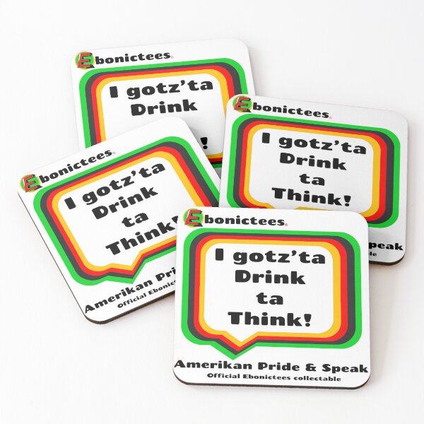 Item preview, I gotz'ta Drink ta Think! Ebonictees ebonic / aave phrase. designed and sold by Ebonictees.