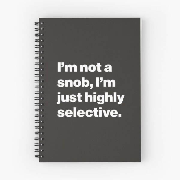 Item preview, I'm Not a Snob, I'm Just Highly Selective designed and sold by nancycrazy.