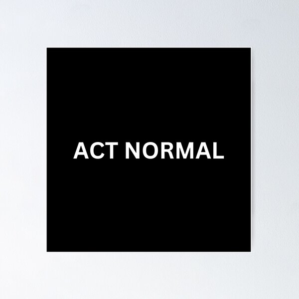 Act normal (White) Poster