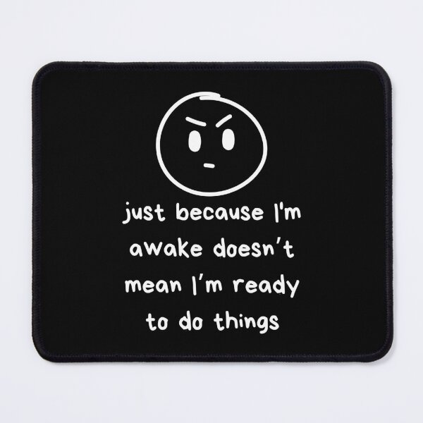 Item preview, Just Because I'm Awake Funny designed and sold by AniArtPL.