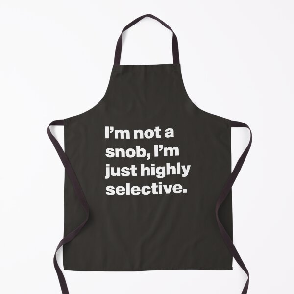 Item preview, I'm Not a Snob, I'm Just Highly Selective designed and sold by nancycrazy.