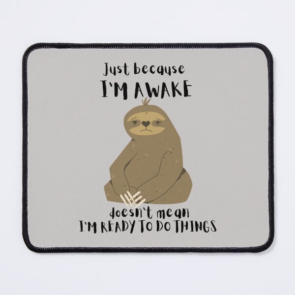 Item preview, Just Because I'm Awake Funny Sloth designed and sold by AniArtPL.