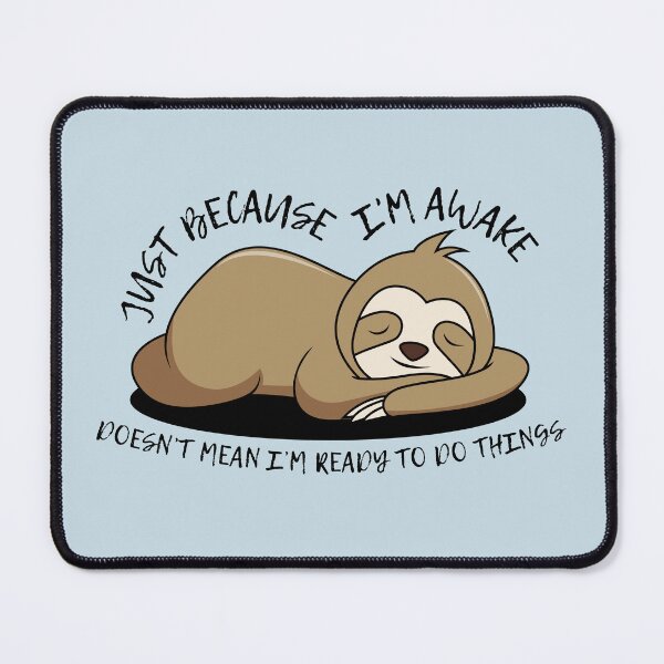 Item preview, Just Because I'm Awake Funny Sloth designed and sold by AniArtPL.