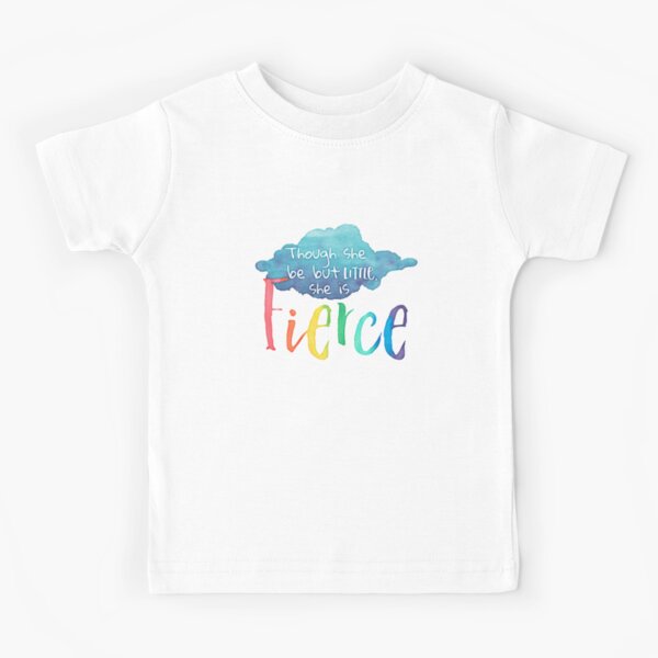 Though She Be But Little, She Is Fierce. Kids T-Shirt