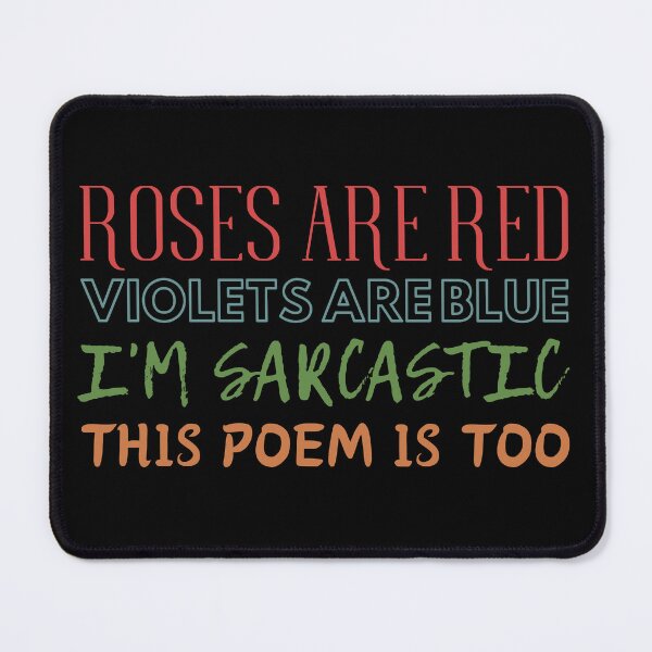 Item preview, Roses are red, violets are blue, i'm sarcastic, this poem is too. designed and sold by UnCoverDesign.
