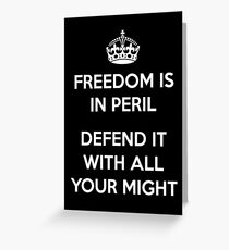 No Longer Keep Calm...Freedom is in Peril - Defend It With All Your Might Greeting Card