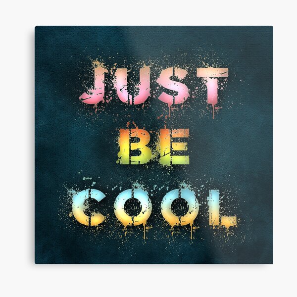 Just be cool Metal Print