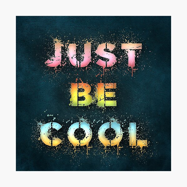 Just be cool Photographic Print