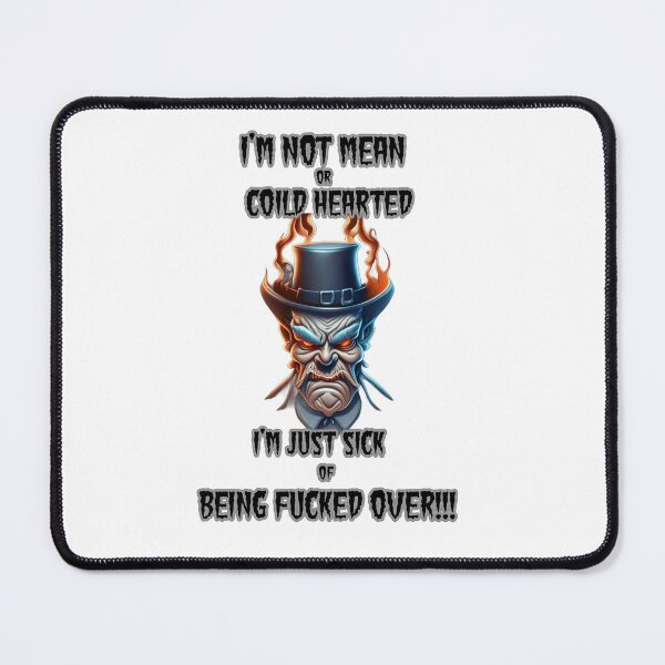 Item preview, I'm not mean or cold hearted, I'm just sick of being fucked over!!! designed and sold by LinkyLankStank.
