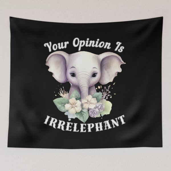 Item preview, Your Opinion Is Irrelephant designed and sold by ElephantVibes.