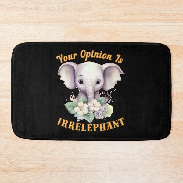 Item preview, Your Opinion Is Irrelephant. elephant lover designed and sold by ElephantVibes.