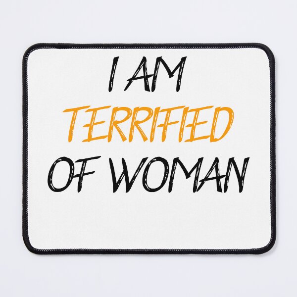 Item preview, I am terrified of woman funny humor designed and sold by Akechakchi.