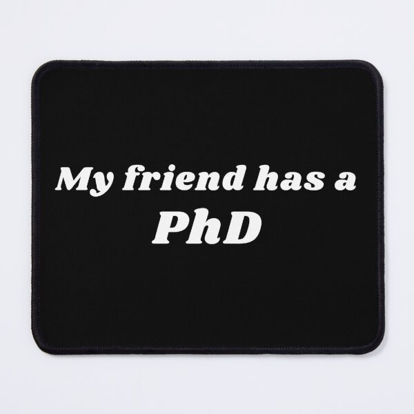 Item preview, My Friend Has A PhD | PhD | Friend | Education designed and sold by ShopCoolStop.