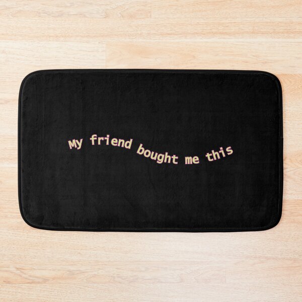 Item preview, My Friend Bought Me This | Friends | Friend Gift | Funny | Joke designed and sold by ShopCoolStop.