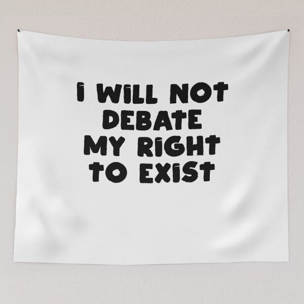 Item preview, I Will Not Debate My Right To Exist designed and sold by BritySpear.