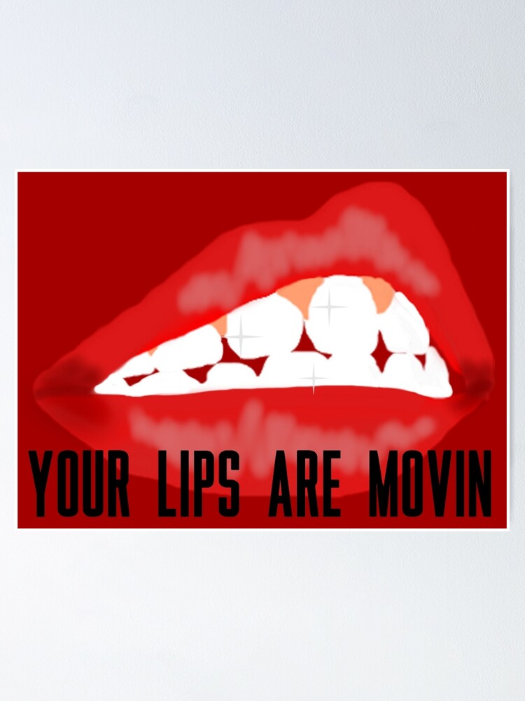 "your lips are movin" Poster for Sale by Aysha121 Redbubble