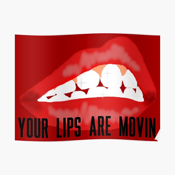 "your lips are movin" Poster for Sale by Aysha121 Redbubble