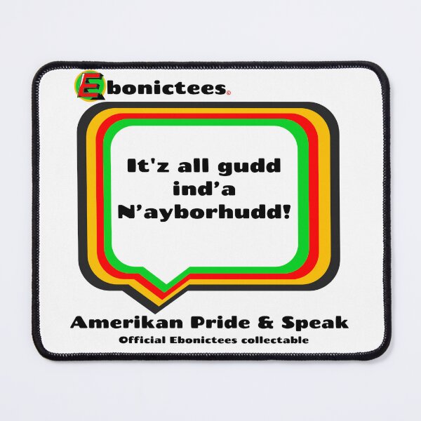 Item preview, It'z all gudd ind'a N'ayborhudd!  Ebonictees ebonic / aave phrase. designed and sold by Ebonictees.
