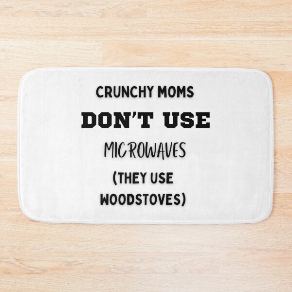 Item preview, Crunchy Moms Don't Use Microwaves Joke designed and sold by FreedByJesus.