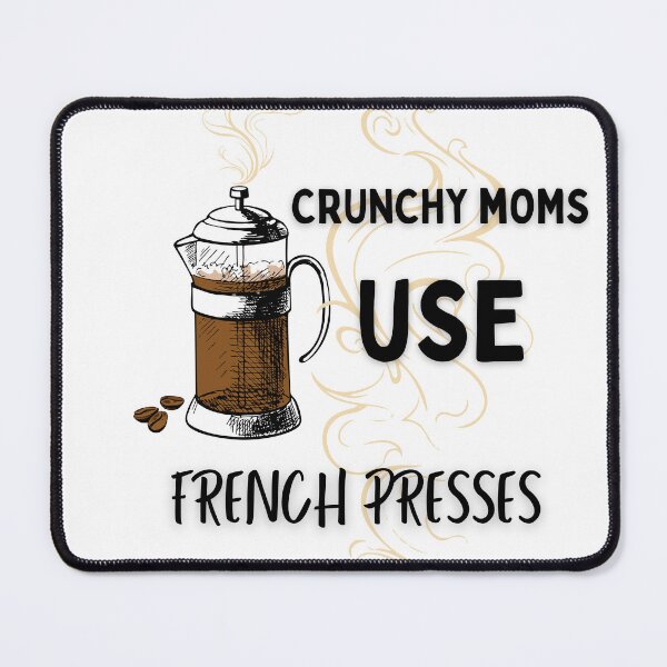 Item preview, Crunchy Moms Use French Presses Joke designed and sold by FreedByJesus.