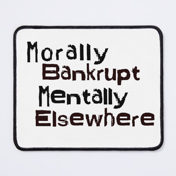 Item preview, Morally Bankrupt Mentally Elsewhere designed and sold by MissQuiss.