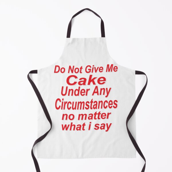 Item preview, Do Not Give Me Cake Under Any Circumstances No Matter what I Say Funny Quote designed and sold by YAHIA-14.