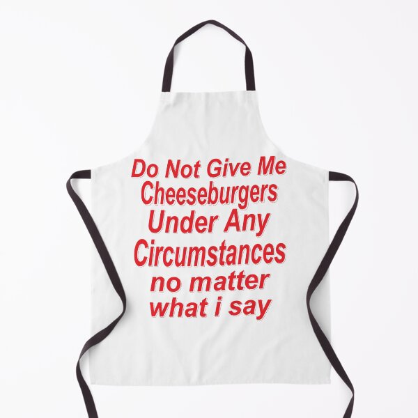 Item preview, Do Not Give Me Cheesburgers Under Any Circumstances No Matter what I Say Funny Quote designed and sold by YAHIA-14.