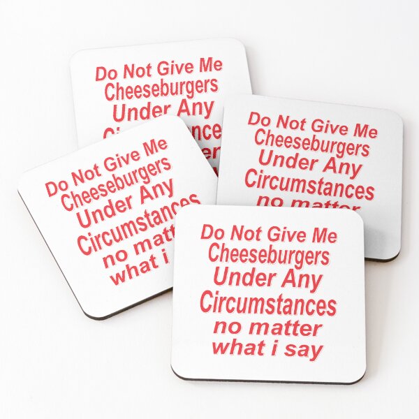 Item preview, Do Not Give Me Cheesburgers Under Any Circumstances No Matter what I Say Funny  Quote designed and sold by YAHIA-14.