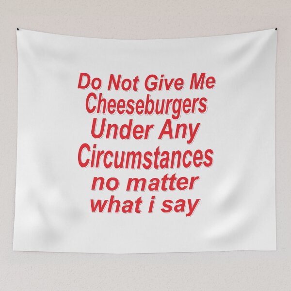 Item preview, Do Not Give Me Cheesburgers Under Any Circumstances No Matter what I Say Funny  Quote designed and sold by YAHIA-14.