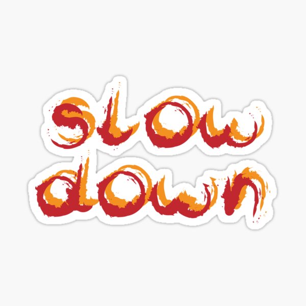 Item preview, Slow down designed and sold by mag-graphic.