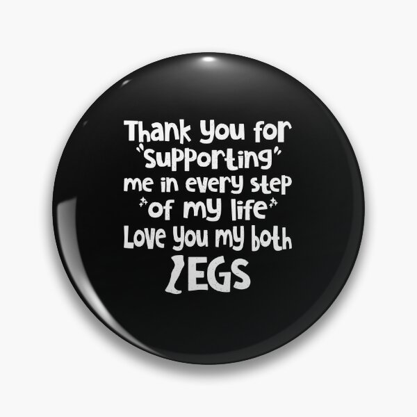 Item preview, Thank You For Supporting Me In Every Step Of My Life Love You My Both Legs Funny Quot designed and sold by YAHIA-14.