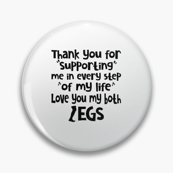 Item preview, Thank You For Supporting Me In Every Step Of My Life Love You My Both Legs Funny Quot designed and sold by YAHIA-14.
