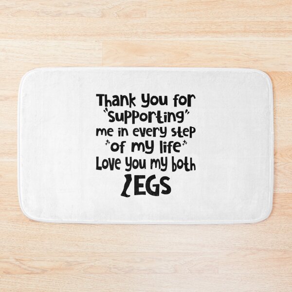 Item preview, Thank You For Supporting Me In Every Step Of My Life Love You My Both Legs Funny Quot designed and sold by YAHIA-14.