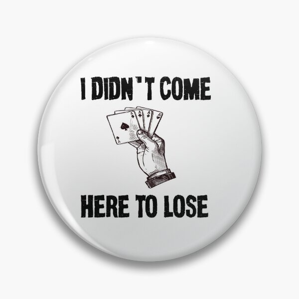 Item preview, I didn't come here to lose, stake poker designed and sold by ImagineYourART ⭐️⭐️⭐️⭐️⭐️.